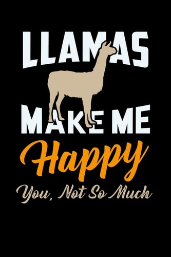 Llamas Make Me Happy You Not So Much 120 Pages I 6x9 I Dot Grid I Funny Lama & Cute Alpaca Wool Gifts