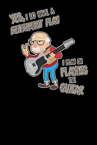 Yes I Do Have A Retirement Plan I Plan On Playing The Guitar 120 Pages I 6x9 I Dot Grid I Funny Grandpa Leaving Job & Fingerboard Gift