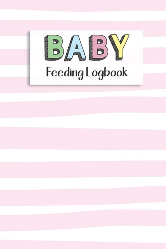 BABY Feeding Logbook Feeding, Diaper and Weight Tracker for Newborns. a Must Have for Any New Parent!