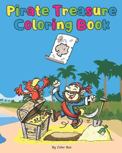 Pirate Treasure Coloring Book Pirate Theme Coloring Book for Kids and Toddlers, Boys Or Girls, Ages 4-8, 8-12, Fun and Easy Beginner Friendly Coloring Pages with Pirates, Ships and Treasures