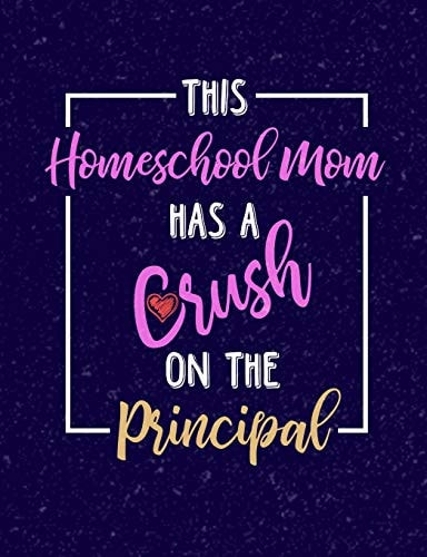 This Homeschool Mom Has A Crush On A Principal Homeschool Themed College Ruled Composition Notebook