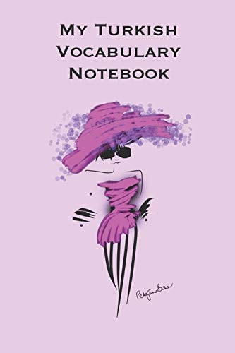 My Turkish Vocabulary Notebook Stylishly Illustrated Little Notebook to Accompany You on Your Journey Throughout This Diverse and Beautiful Country Whilst Learning the Language
