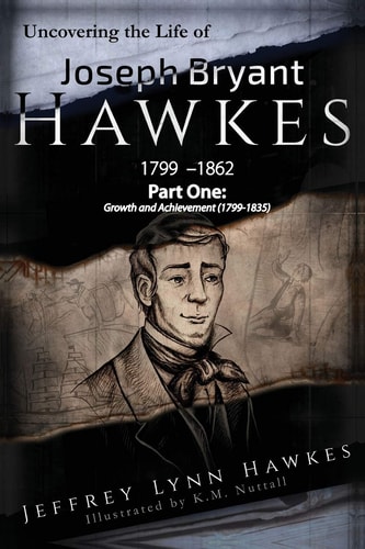 Uncovering the Life of Joseph Bryant Hawkes (1799 - 1862) Part One: Growth and Achievement (1799- 1835)