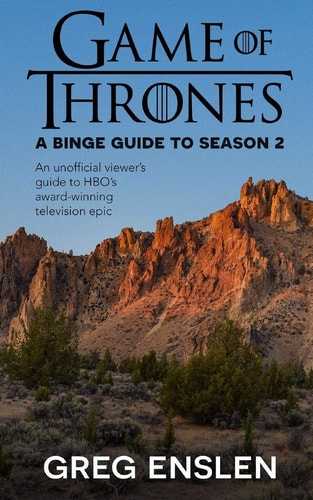 Game of Thrones A Binge Guide to Season 2: An Unofficial Viewer's Guide to HBO's Award-Winning Television Epic