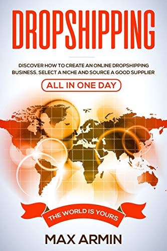 Dropshipping Discover How To Create an Online Dropshipping Business, Select a Niche and Source a Good Supplier - All In One Day