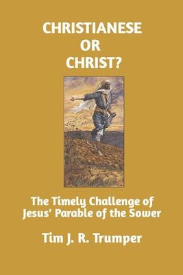 Christianese Or Christ? The Timely Challenge of Jesus' Parable of the Sower