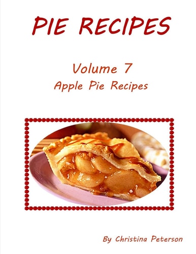 Pie Recipes Volume 7 Apple Pie Recipes Delicious Desserts Made from Apples, Every Recipe Has Space for Notes
