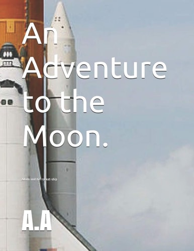 Adam and His Rocket-Ship Adam's Adventure to the Moon