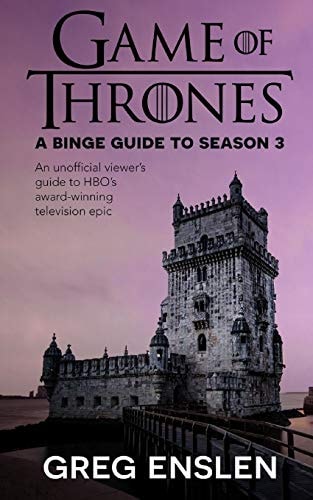 Game of Thrones: a Binge Guide to Season 3 An Unofficial Viewer's Guide to HBO's Award-Winning Television Epic