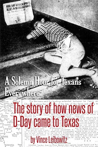 A Solemn Hour for Texans Everywhere The Story of How News of D-Day Came to Texas