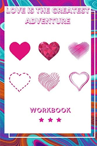 Love Is the Greatest Adventure Ideal and Perfect Gift for Loving Couple Best Love Gift for Couple Gift Workbook and Notebook about Love Workbook for Loving Couple Gift for Husband and Wife, Parents Or Your Loved Ones Best Gift Ever