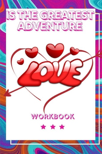 Love Is the Greatest Adventure Record Your Love in This Workbook Note for Your Couple Gift for Loving Couple Best Gift for Wife, Husband and Your Parents Gift for Your Friends Best Gift for Happy Marriage