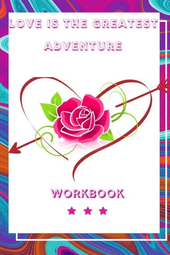 Love Is the Greatest Adventure Wonderful Perfect Gift for Your Loved One Perfect Gift For Husband, Wife and Parents Best Gift for Loving Couple the Know About Love Write and Share Your Experience Here In Workbook
