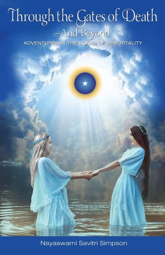 Through the Gates of Death-And Beyond Adventures in the Lokas of Immortality