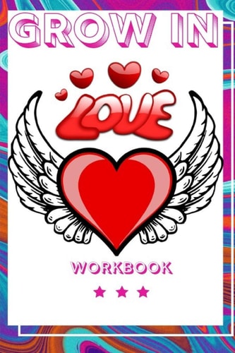 Grow In Love Ideal and Perfect Gift for Loving Couple Best Love Gift for Couple Gift Workbook about Love Love Is the Greatest Adventure Workbook for Loving Couple Gift for Husband and Wife, Parents Or Your Loved Ones Best Gift Ever