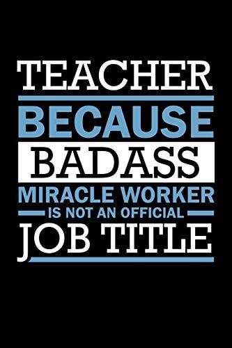 Teacher Because Badass Miracle Worker Isn't An Official Job Title Funny Teacher Gifts