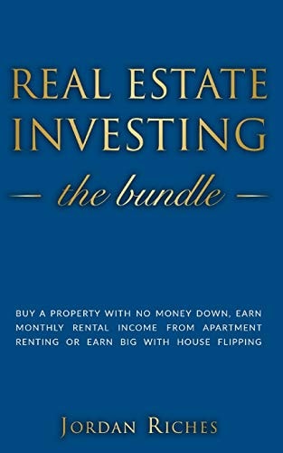 Real Estate Investing Buy a Property with No Money Down, Earn Monthly Rental Income from Apartment Renting Or Earn Big with House Flipping. Includes House Rehab and Real Estate Investing for Beginners