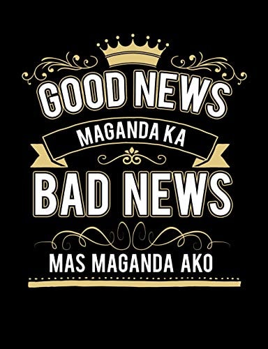 Good News Maganda Ka Bad News Mas Maganda Ako Funny Quotes and Pun Themed College Ruled Composition Notebook
