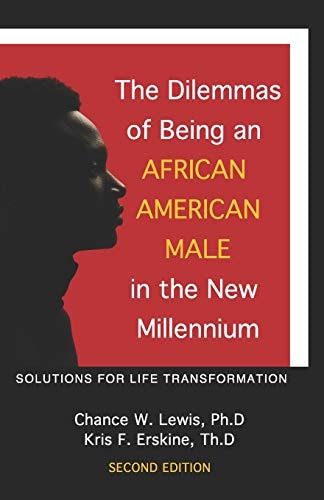 The Dilemmas of Being an African American Male in the New Millennium Solutions for Life Transformation (2nd Edition)
