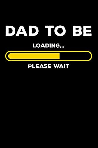 Dad To Be - Loading Please Wait 120 Pages I 6x9 I Dot Grid I Expecting Dad & Fathers Day Gifts