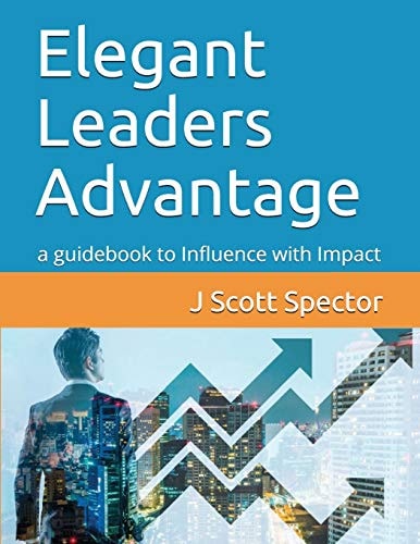 Elegant Leaders Advantage A Guidebook to Influence with Impact