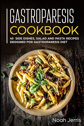 Gastroparesis Cookbook 40+ Side Dishes, Salad and Pasta Recipes Designed for Gastroparesis Diet