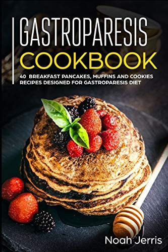 Gastroparesis Cookbook 40+ Breakfast, Pancakes, Muffins and Cookies Recipes Designed for Gastroparesis Diet