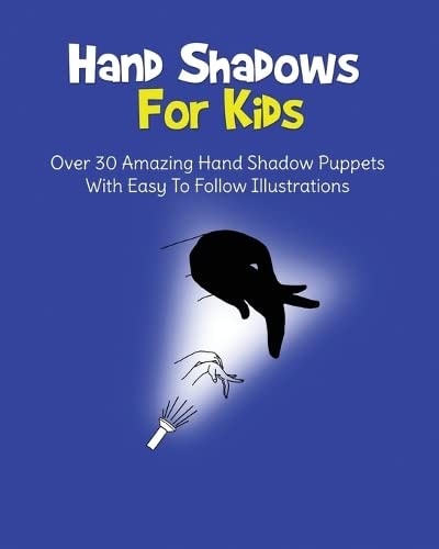 Hand Shadows For Kids Over 30 Amazing Hand Shadow Puppets With Easy To Follow Illustrations