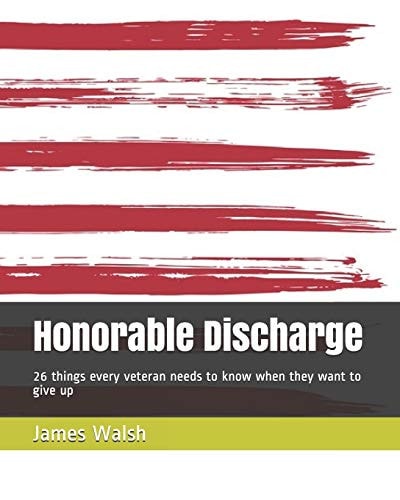 Honorable Discharge 26 Things Every Veteran Needs to Know when They Want to Give Up
