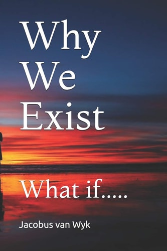 Why We Exist What If... . .