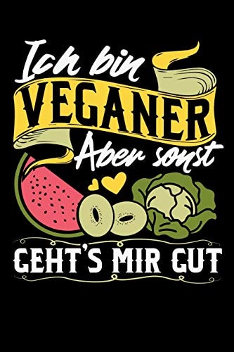 Ich Bin Veganer Aber Sonst Gehts Mir Gut 120 Pages I 6x9 I Dot Grid I Funny Vegetarian, Vegetable & Fruit Gifts