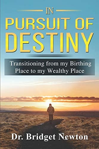 In Pursuit of Destiny Transitioning from Your Birthing Place to Your Wealthy Place