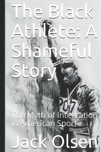 The Black Athlete: a Shameful Story The Myth of Integration in American Sport