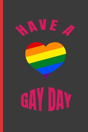 Have a Gay Day 6" X 9" BLANK LINED NOTEBOOK 120 Pgs. MY GAY AGENDA. Journal, Intimate Diary. CREATIVE GIFT.