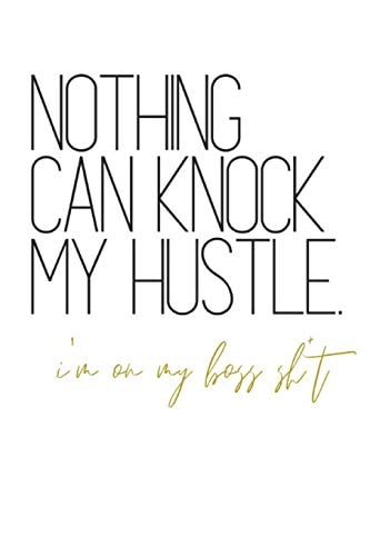 Nothing Can Knock My Hustle I'm On My Boss Sh*t Notebook