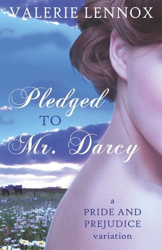 Pledged to Mr. Darcy A Pride and Prejudice Variation