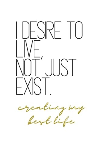 I Desire to Live, Not Just Exist Creating My Best Life Level Up Quotes Notebook