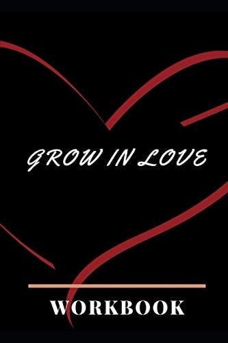 Grow In Love Ultimate Gift for Grow in Love Anniversary and Wedding Gift Grow in Love Workbook Wedding Couple Gifts Romantic Gifts Gift for Your Husband, Wife and Your Loved Ones, Girlfriend, Boyfriend Or Parents Best Gift Grow in Love Notebook