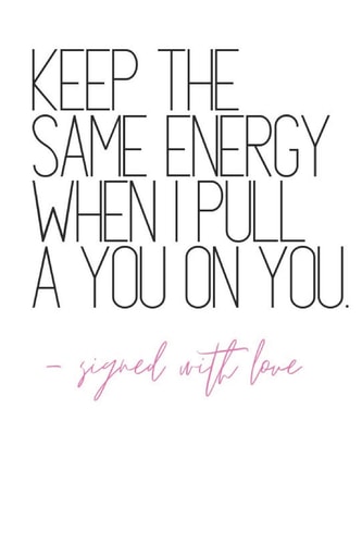 Keep The Same Energy When I Pull A You on You -Signed With Love Quote Notebook Diary