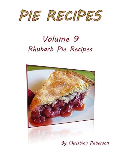 Pie Recipes Volume 9 Rhubarb Pie Recipes 35 Delicious Desserts, Every Title Has Space for Notes