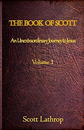 The Book of Scott An Unextraordinary Journey to Jesus (Volume 1)