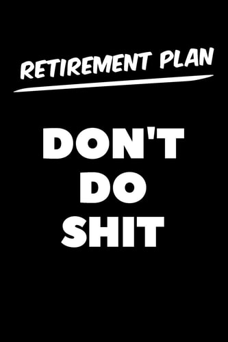 Retirement Plan Don't Do Shit Graph Paper Notebook, 6x9 Inch, 120 Pages