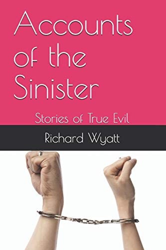 Accounts of the Sinister Stories of True Evil