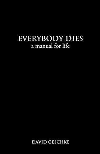 Everybody Dies A Manual for Life