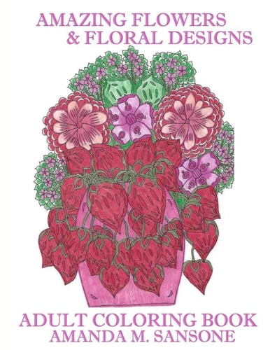 Amazing Flowers and Floral Designs Adult Coloring Book