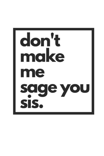 Don't Make Me Sage You Sis. Zen Living Notebook
