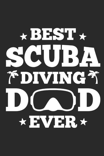 Best Scuba Diving Dad Ever Diving Logbook, 110 Pages, 216 Dives
