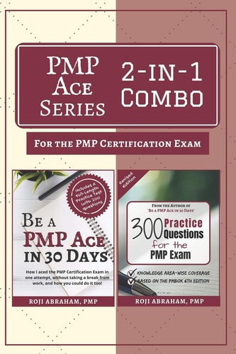 PMP Ace Series 2-In-1 Combo for the PMP Exam Be a PMP Ace in 30 Days and 300 Practice Questions for the PMP Exam