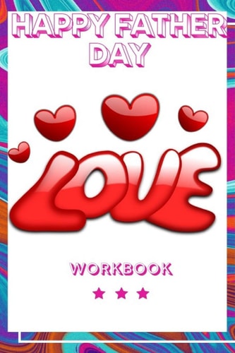 Happy Father Day Workbook Best Experience Happy Father Day Workbook Perfect Gift for Your Wife, Husband and Parents this is The Best Gift for Loving Couple An Interactive Workbook For Loving and Happy Marriage