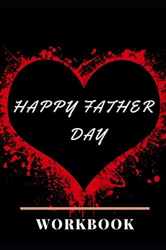 Happy Father Day Workbook Ideal and Perfect Gift for Father Day Best Love Gift for You Father Gift Workbook and Notebook about Father Love Happy Father Day Workbook for Loving Couple Gift for Husband and Wife, Parents Or Your Loved Ones